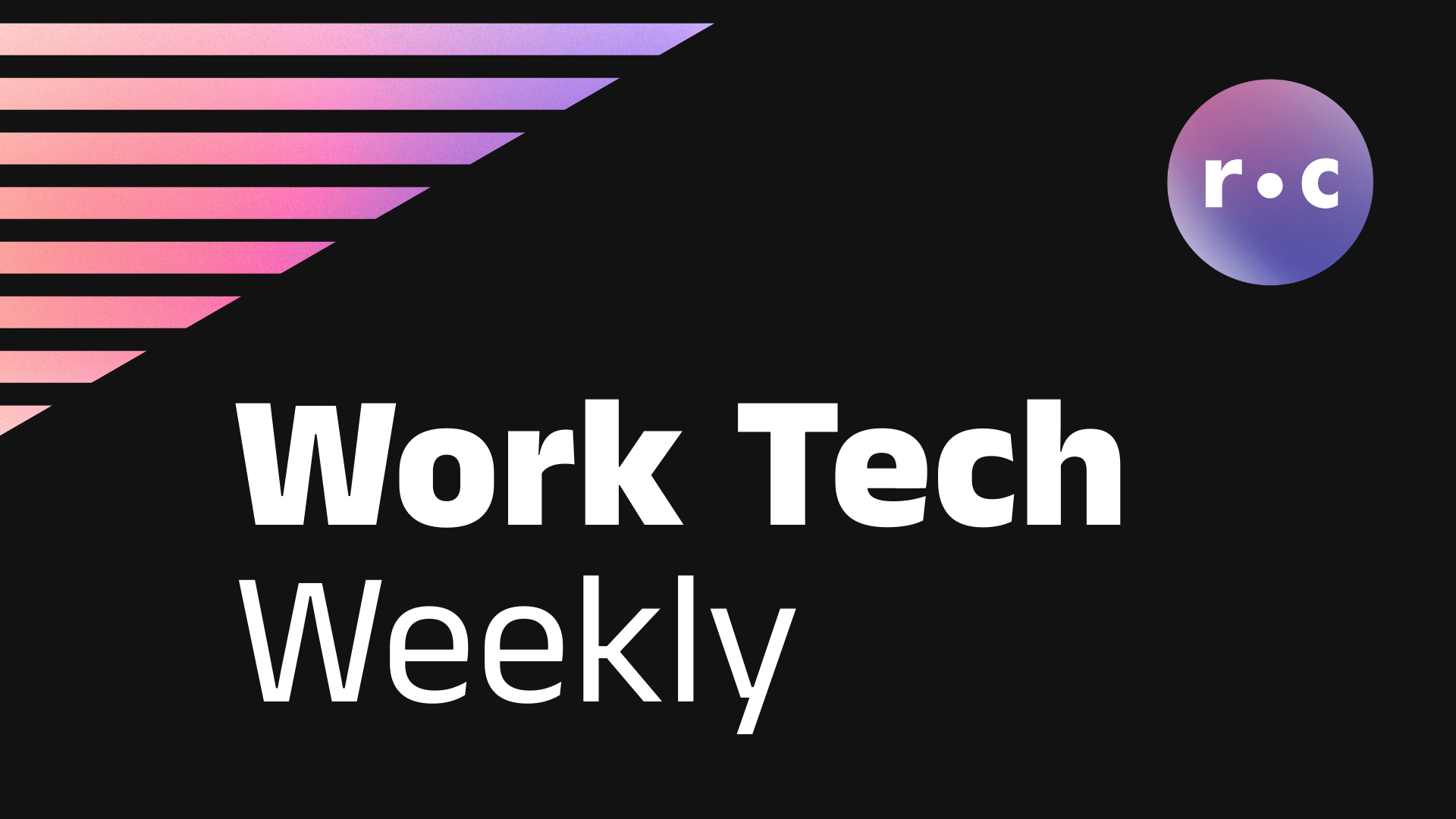 Repcap Work Tech Weekly | Work Tech Trends From Rep Cap